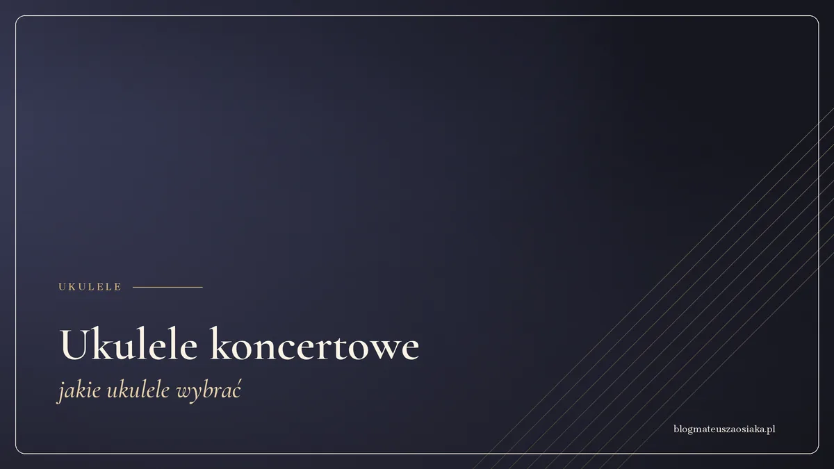 Ukulele koncertowe — jakie ukulele wybrać