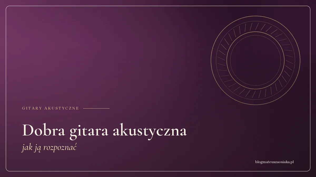 Dobra gitara akustyczna — jak ją rozpoznać