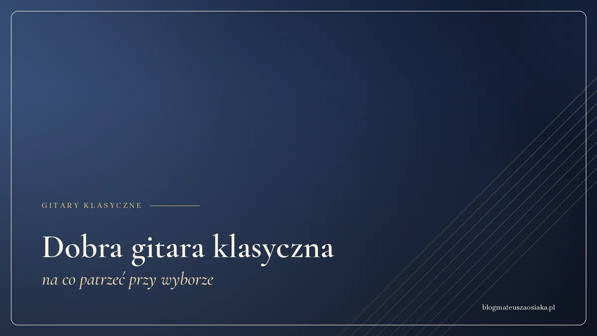 Dobra gitara klasyczna — na co patrzeć przy wyborze